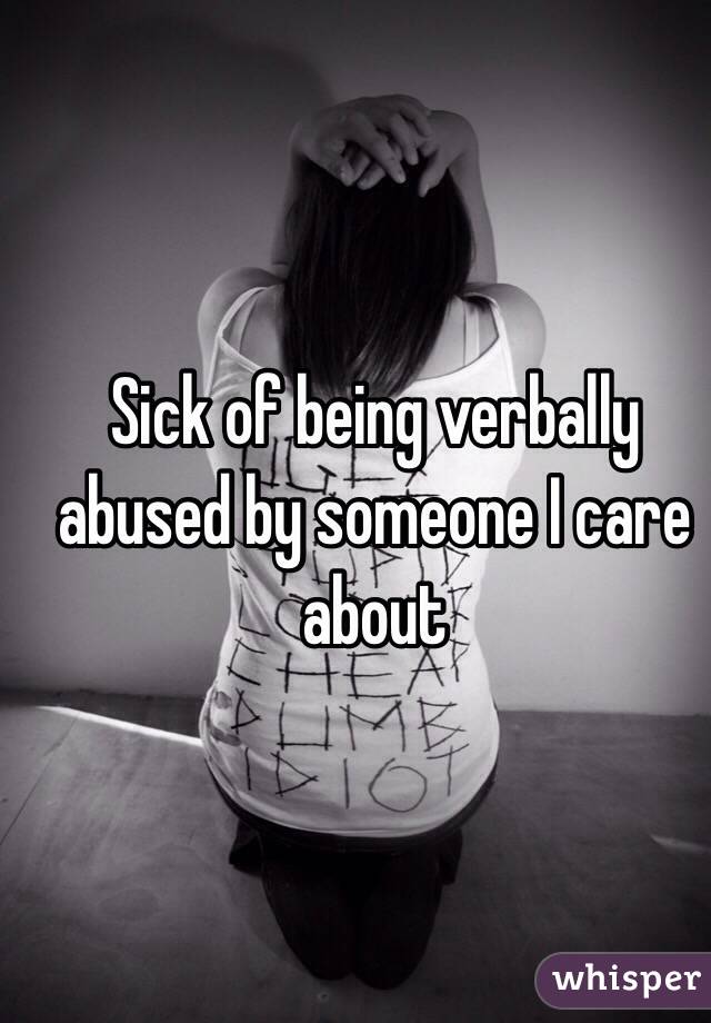 Sick of being verbally abused by someone I care about 