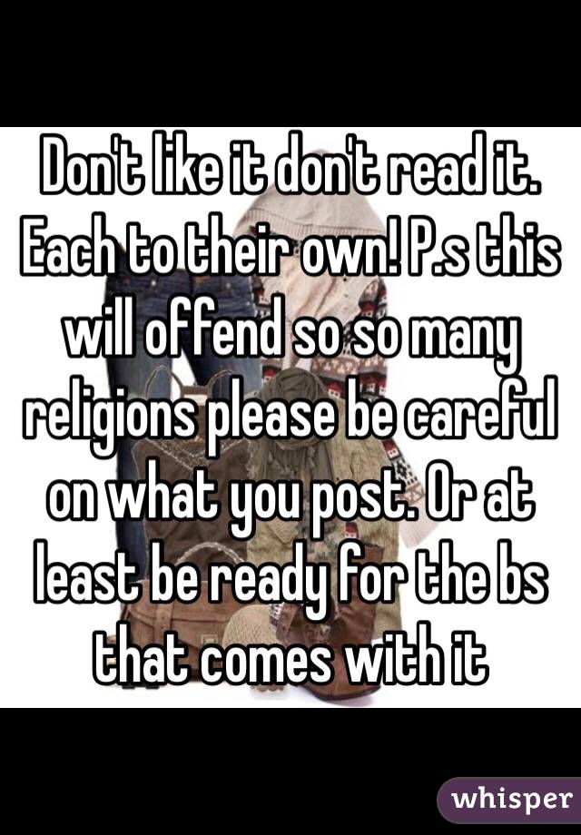 Don't like it don't read it. Each to their own! P.s this will offend so so many religions please be careful on what you post. Or at least be ready for the bs that comes with it 