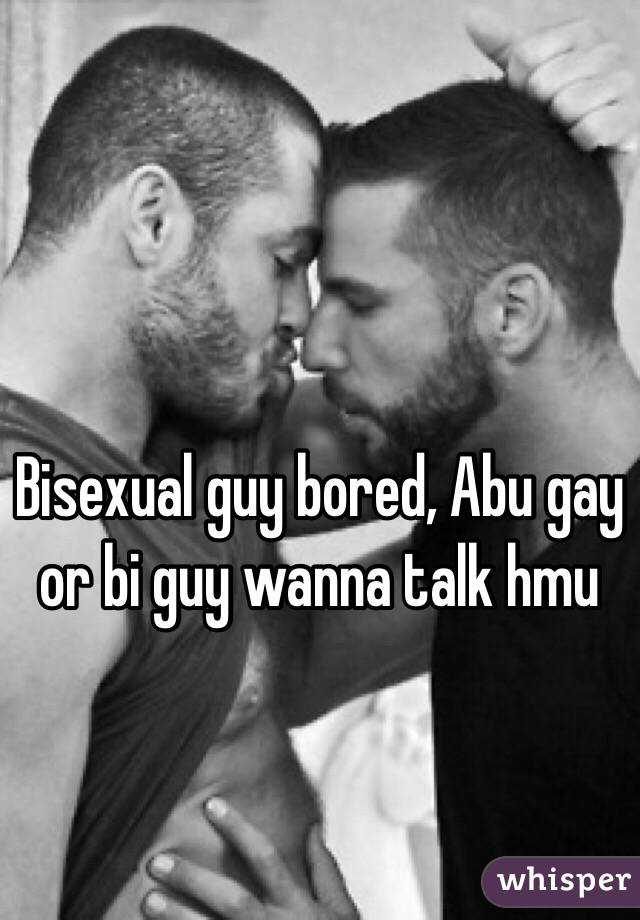 Bisexual guy bored, Abu gay or bi guy wanna talk hmu