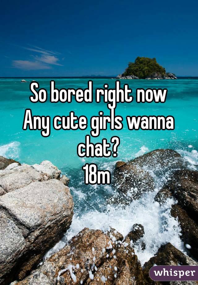So bored right now
Any cute girls wanna chat? 
18m 