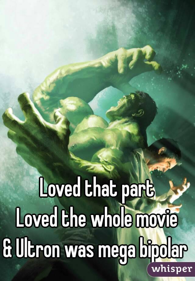 Loved that part
Loved the whole movie
& Ultron was mega bipolar 