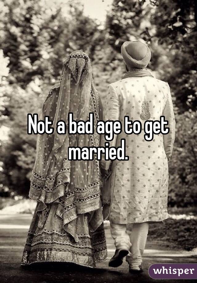 Not a bad age to get married. 