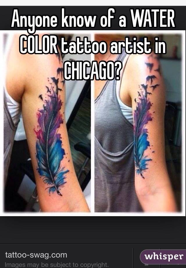 Anyone know of a WATER COLOR tattoo artist in CHICAGO? 