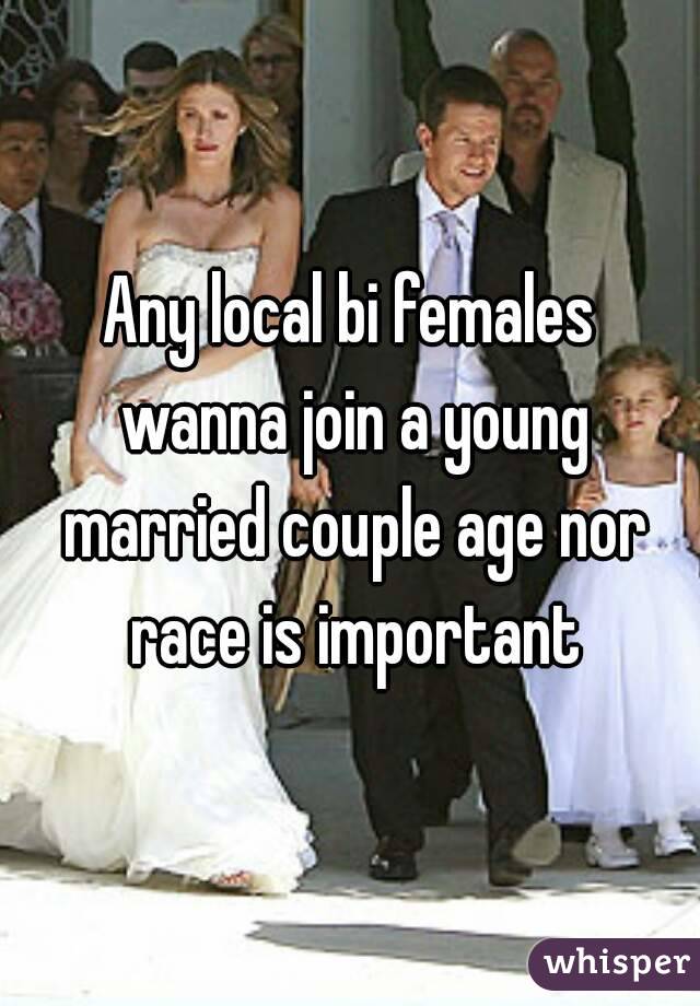 Any local bi females wanna join a young married couple age nor race is important