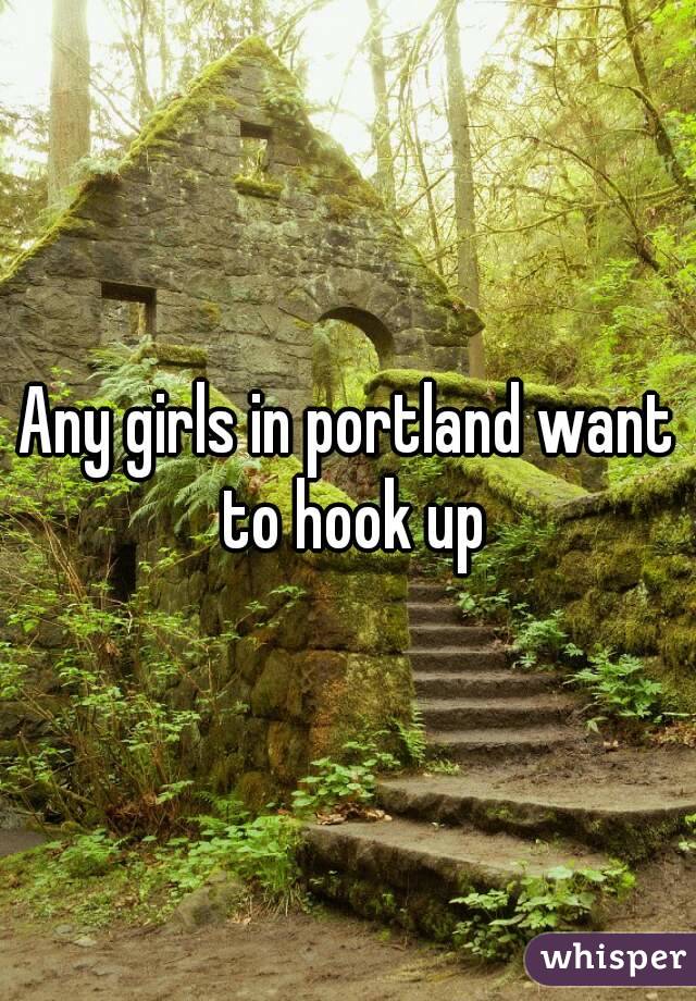 Any girls in portland want to hook up