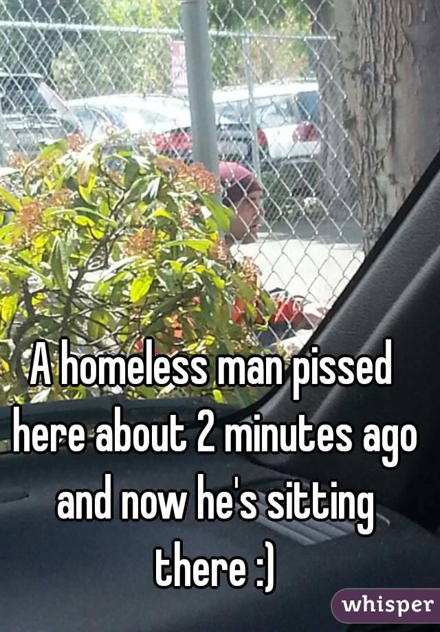 A homeless man pissed here about 2 minutes ago and now he's sitting there :)