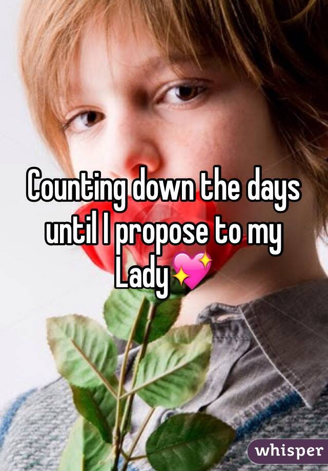 Counting down the days until I propose to my Lady💖