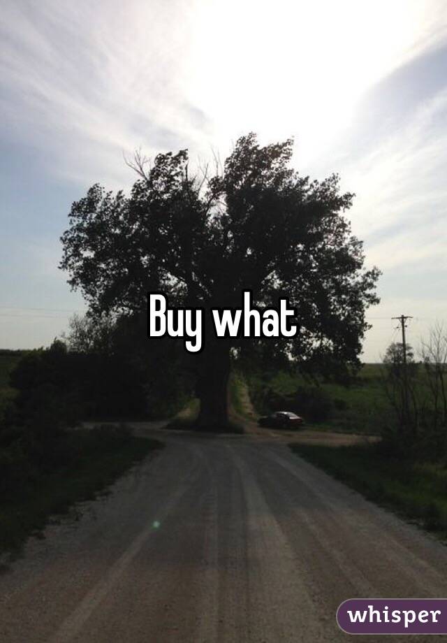 Buy what 