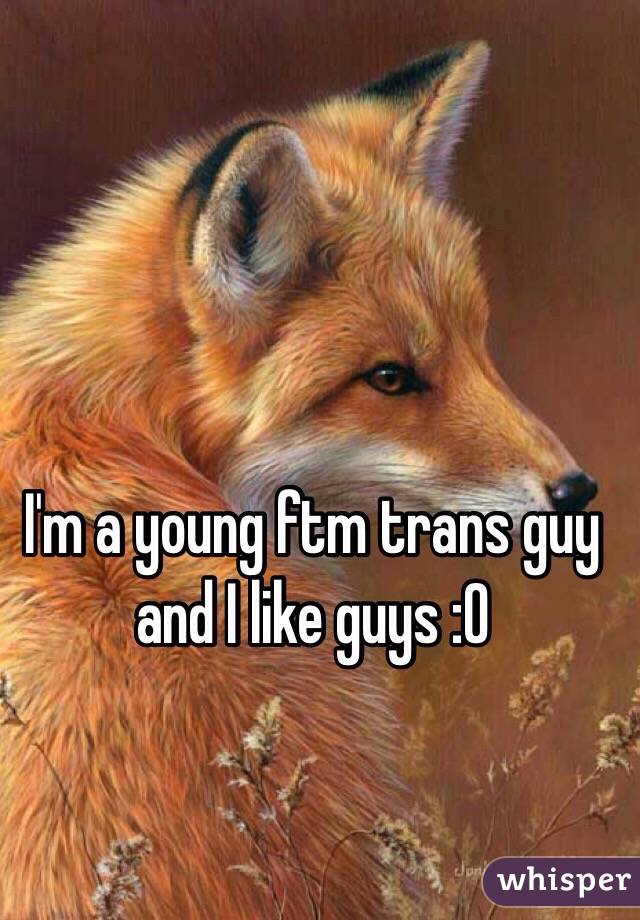 I'm a young ftm trans guy and I like guys :0