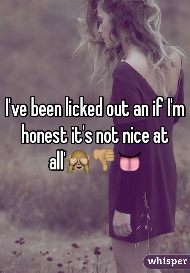 I've been licked out an if I'm honest it's not nice at all'🙈👎🏽👅