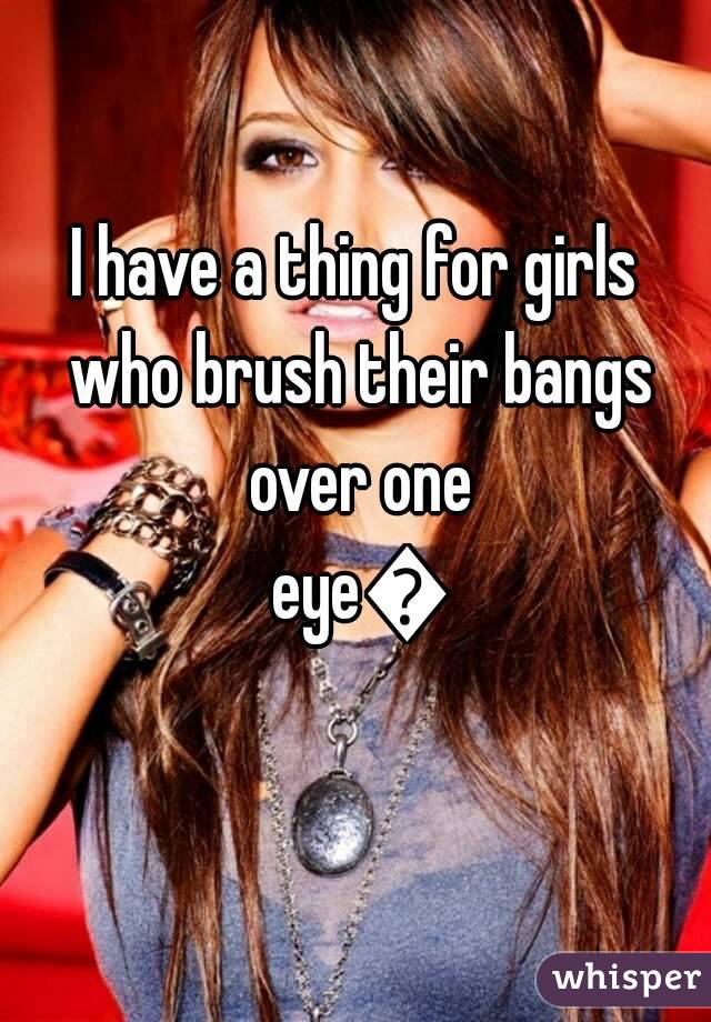 I have a thing for girls who brush their bangs over one eye😍
