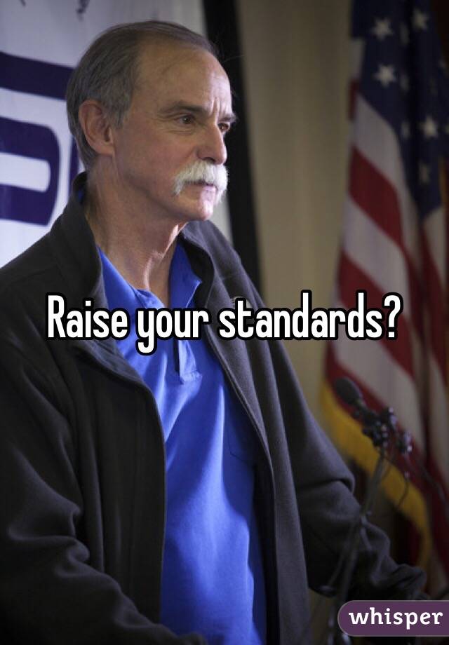 Raise your standards?