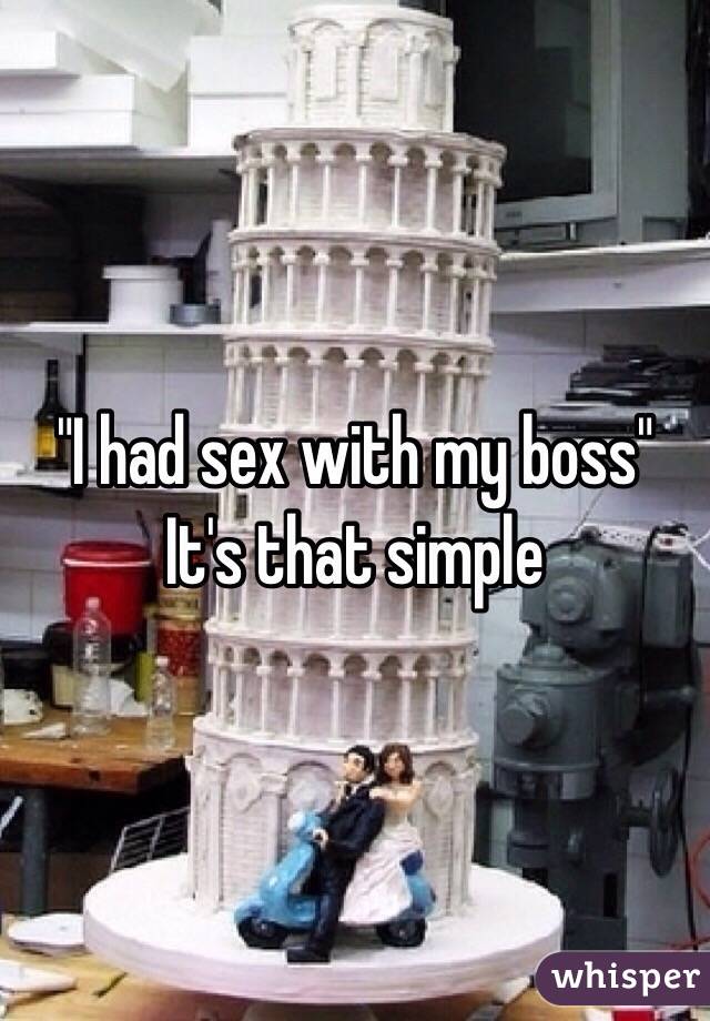 "I had sex with my boss" It's that simple
