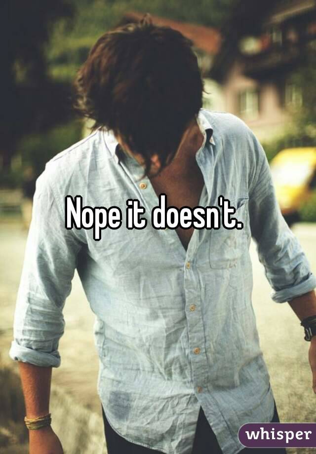 Nope it doesn't. 