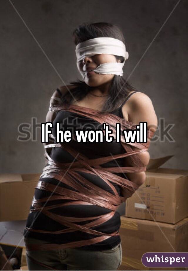 If he won't I will 