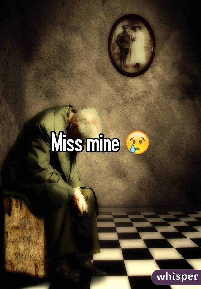 Miss mine 😢