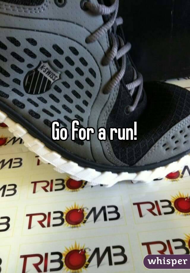 Go for a run!