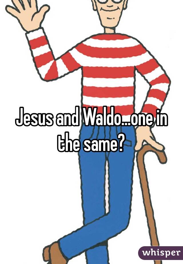 Jesus and Waldo...one in the same?