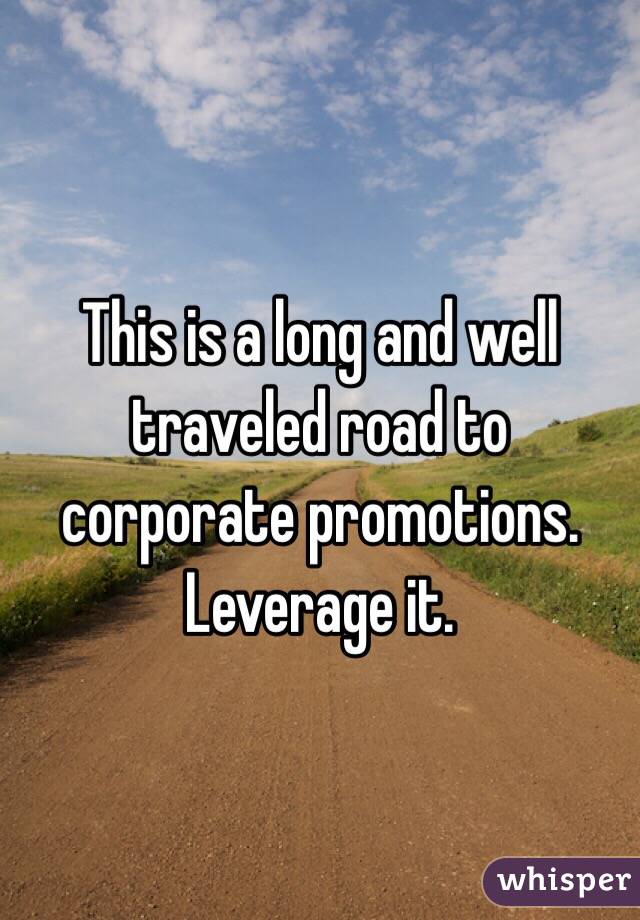 This is a long and well traveled road to corporate promotions.  Leverage it.