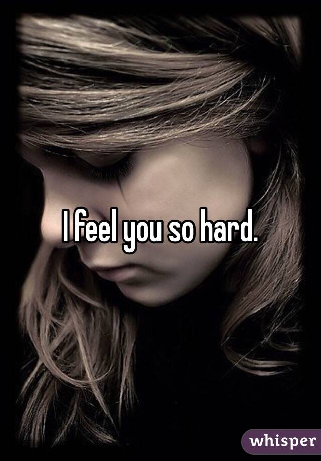 I feel you so hard. 