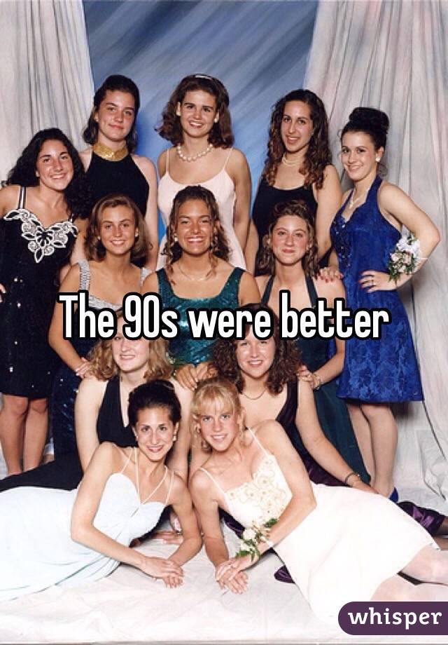 The 90s were better