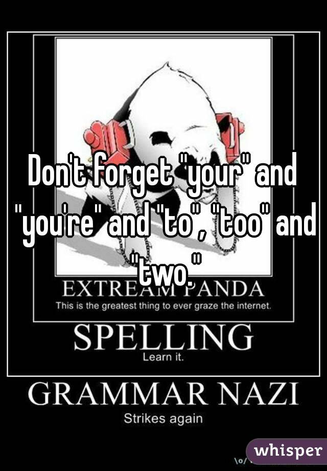 Don't forget "your" and "you're" and "to", "too" and "two."