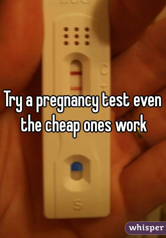 Try a pregnancy test even the cheap ones work