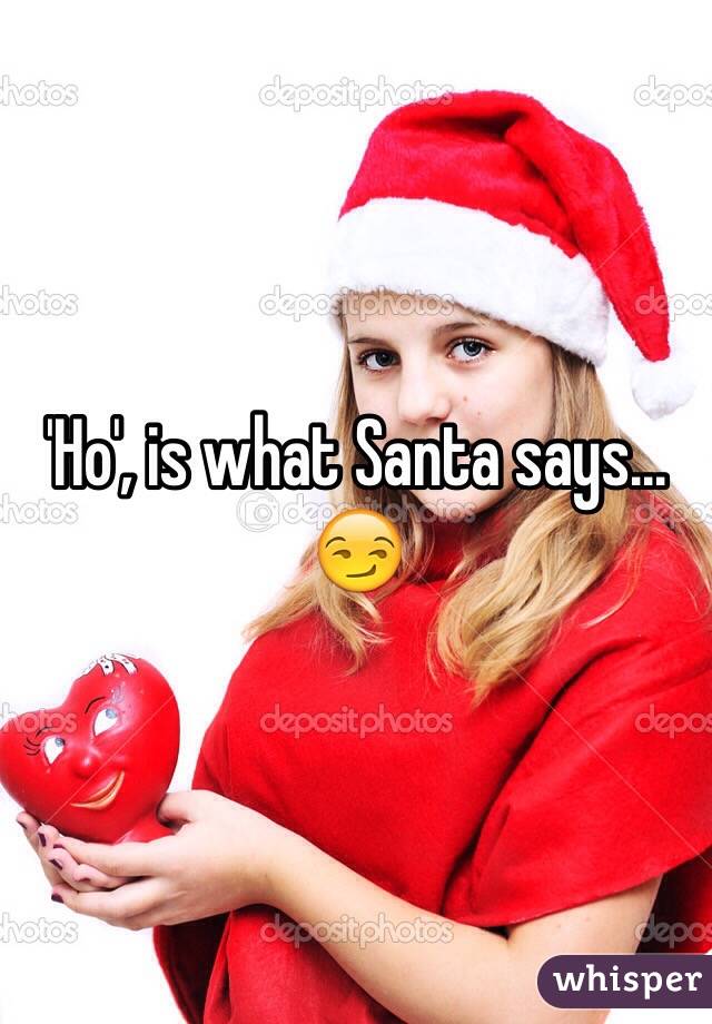 'Ho', is what Santa says... 😏