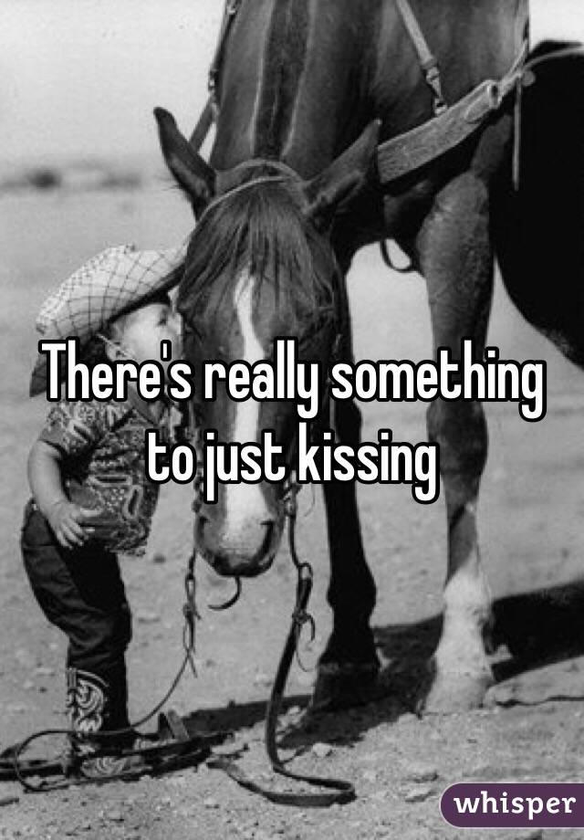 There's really something to just kissing 