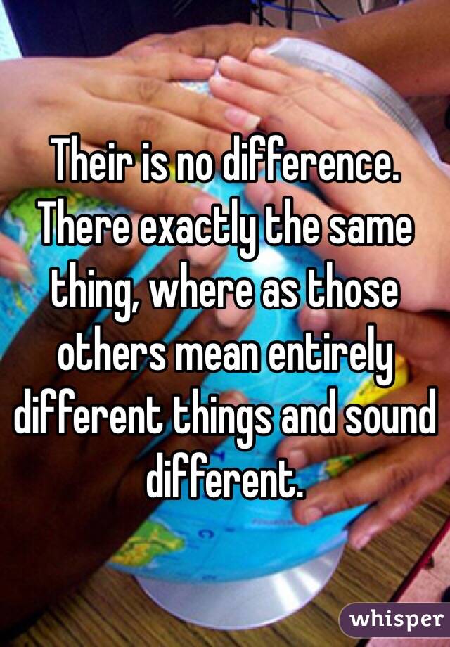 Their is no difference. There exactly the same thing, where as those others mean entirely different things and sound different. 