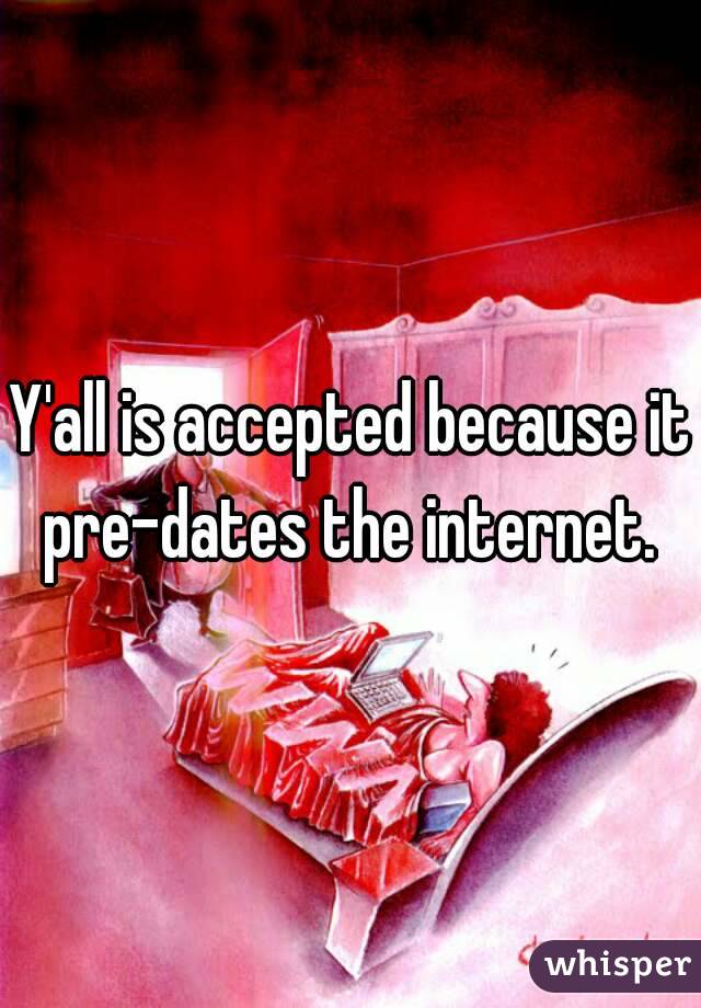 Y'all is accepted because it pre-dates the internet. 