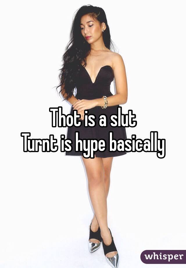 Thot is a slut
Turnt is hype basically 