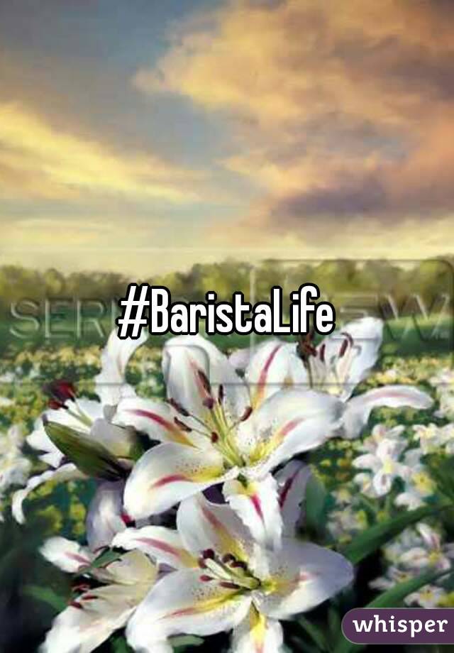 #BaristaLife