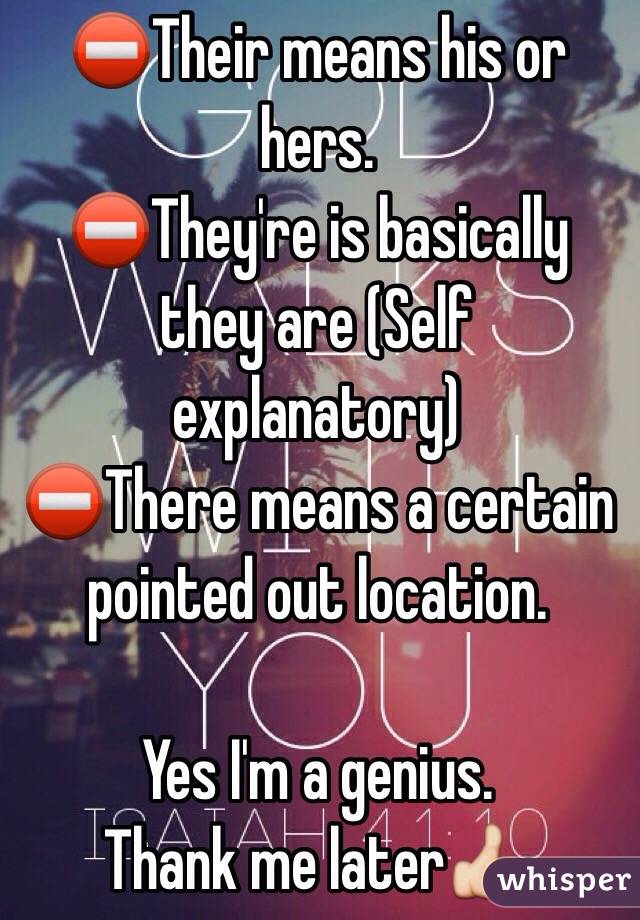 ⛔️Their means his or hers.
⛔️They're is basically they are (Self explanatory) 
⛔️There means a certain pointed out location.

Yes I'm a genius. 
Thank me later👍