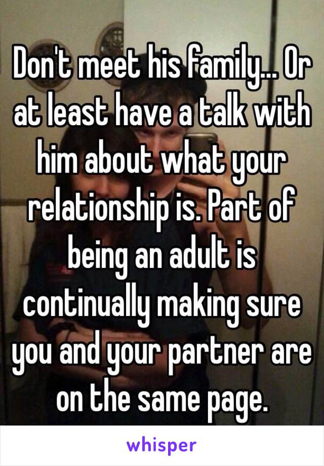 Don't meet his family... Or at least have a talk with him about what your relationship is. Part of being an adult is continually making sure you and your partner are on the same page. 