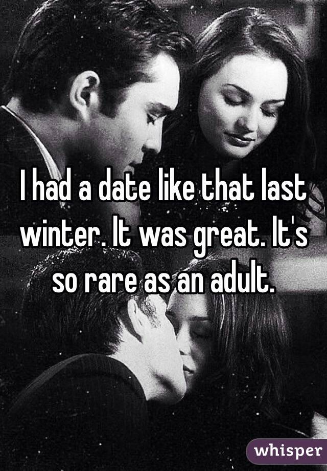 I had a date like that last winter. It was great. It's so rare as an adult. 