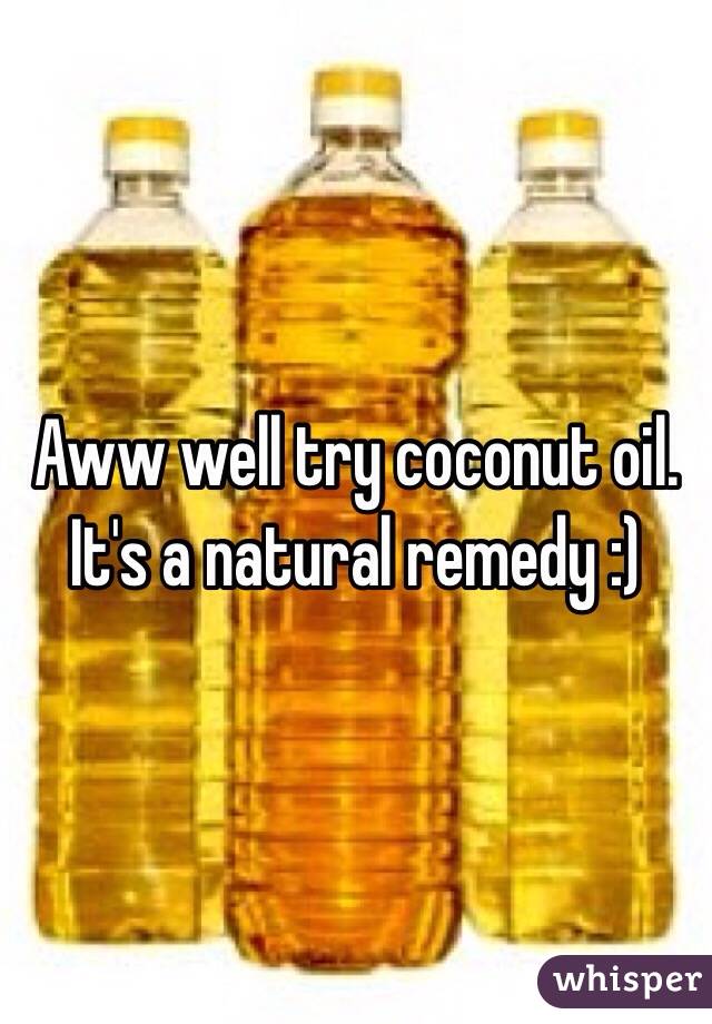 Aww well try coconut oil. It's a natural remedy :)