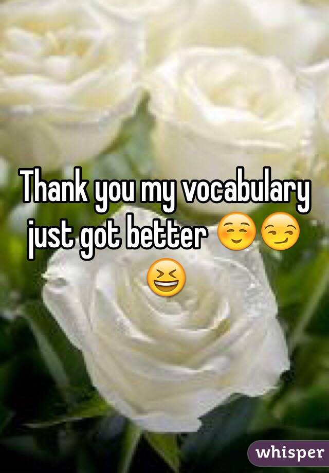 Thank you my vocabulary just got better ☺️😏😆