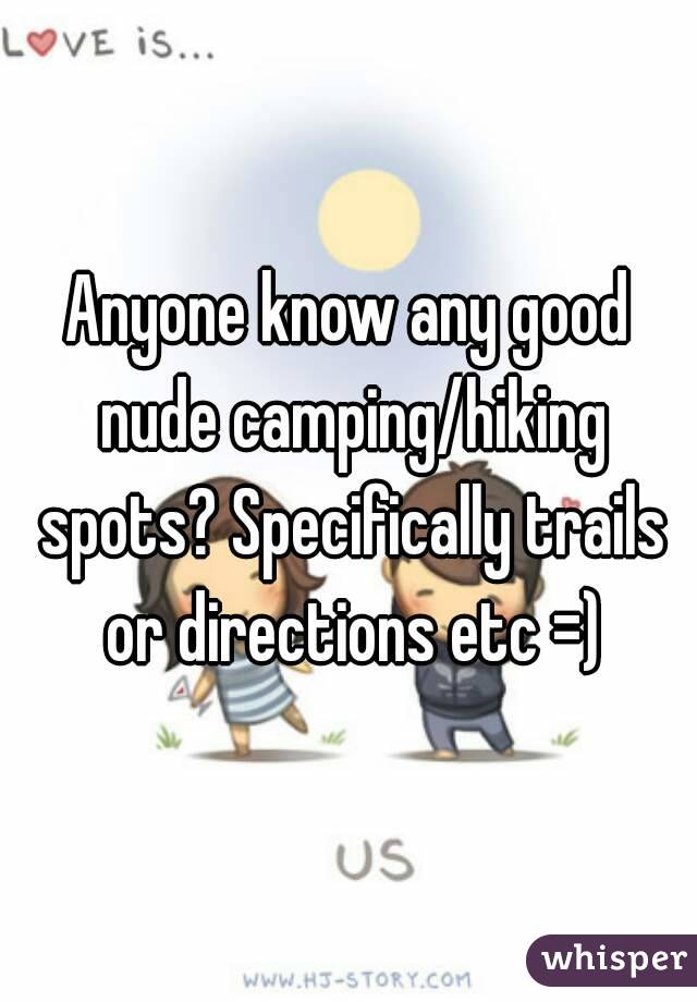 Anyone know any good nude camping/hiking spots? Specifically trails or directions etc =)