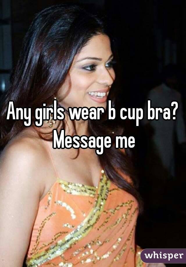 Any girls wear b cup bra? Message me