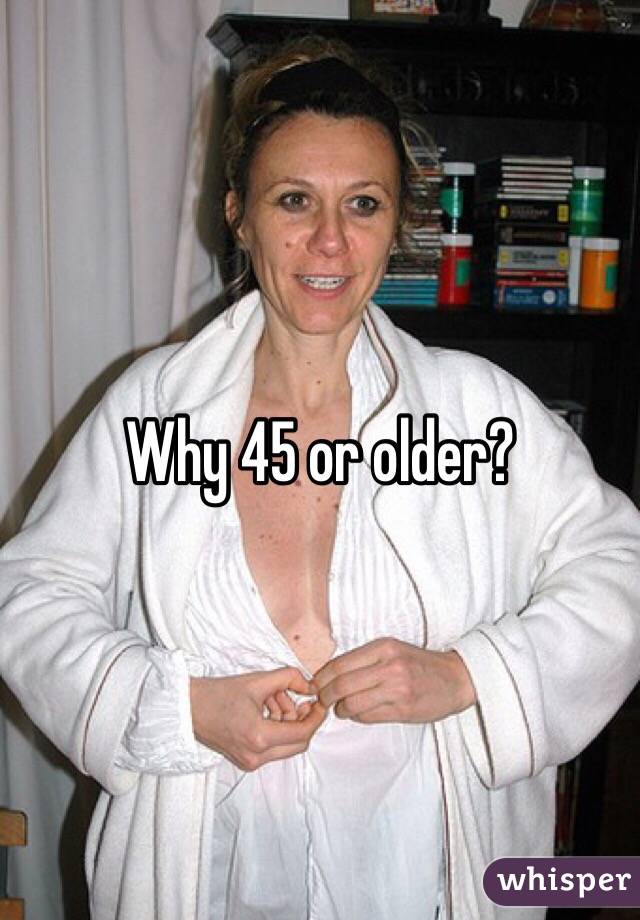 Why 45 or older?