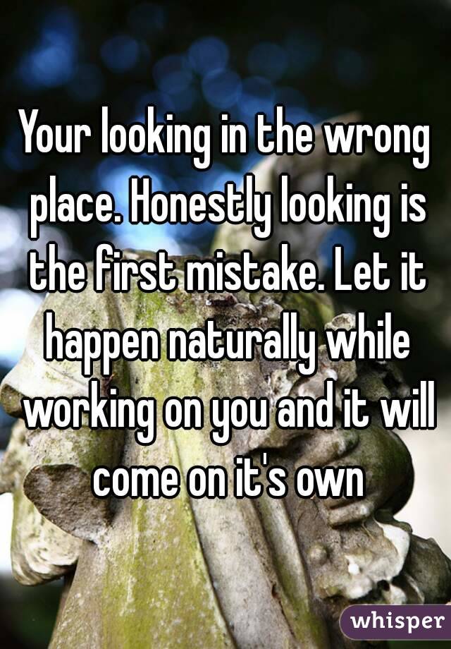 Your looking in the wrong place. Honestly looking is the first mistake. Let it happen naturally while working on you and it will come on it's own
