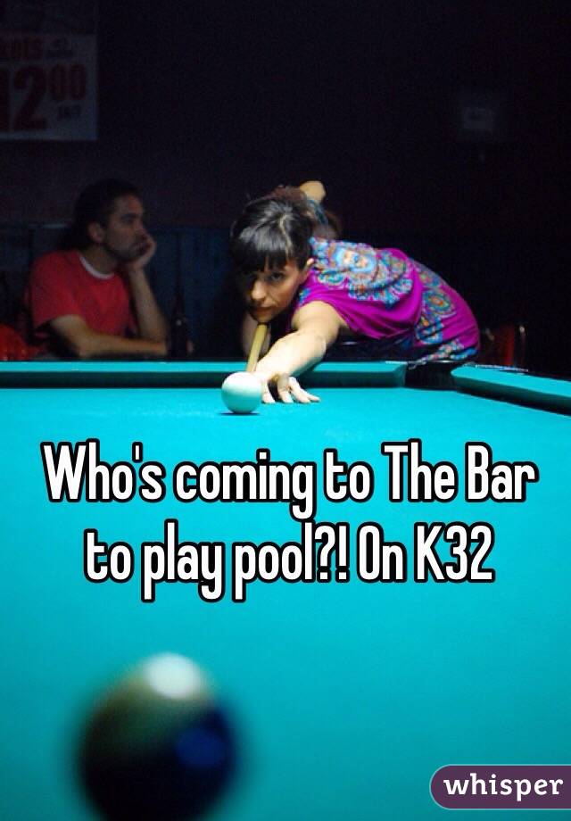 Who's coming to The Bar to play pool?! On K32 