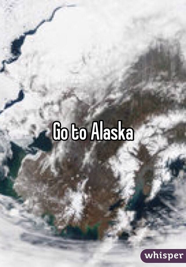 Go to Alaska 