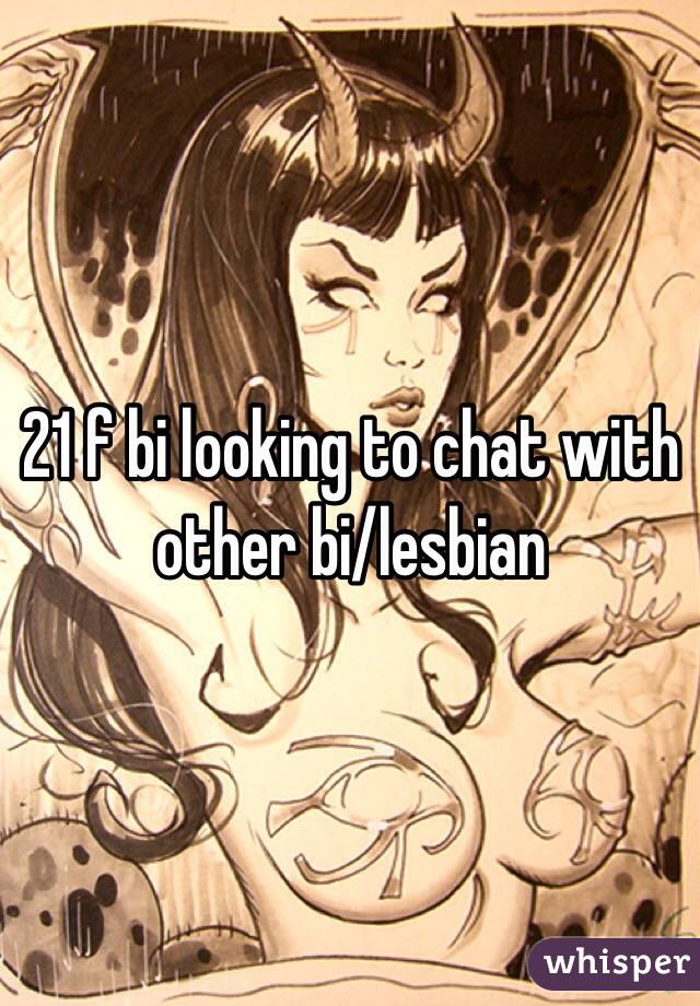 21 f bi looking to chat with other bi/lesbian 