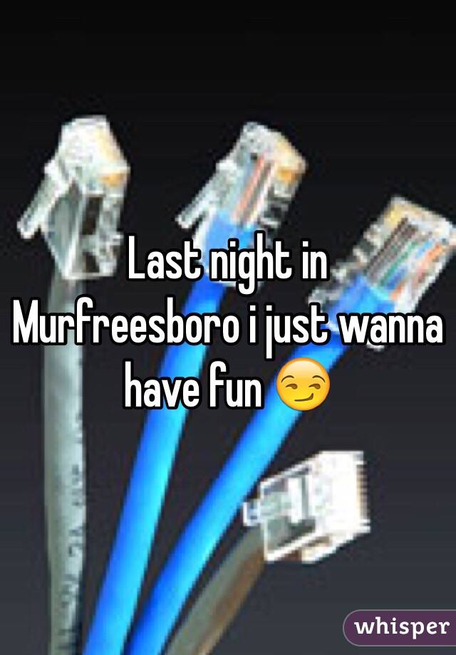 Last night in Murfreesboro i just wanna have fun 😏