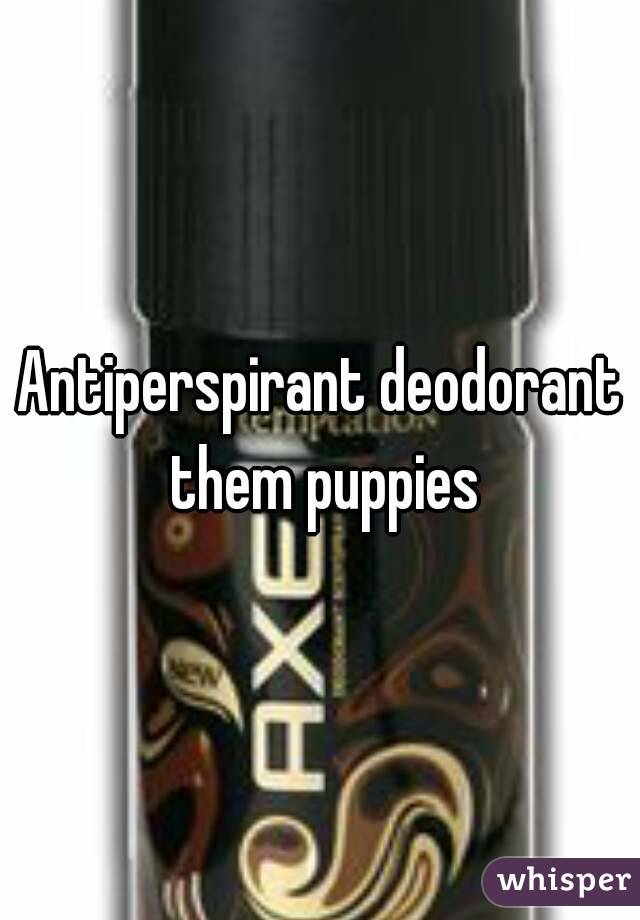 Antiperspirant deodorant them puppies