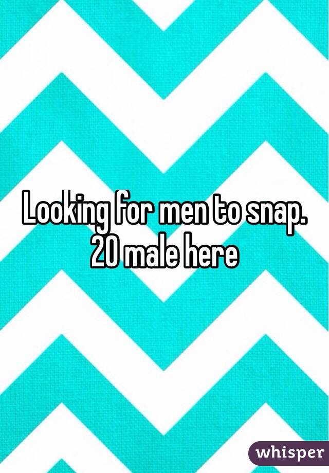 Looking for men to snap.
20 male here
