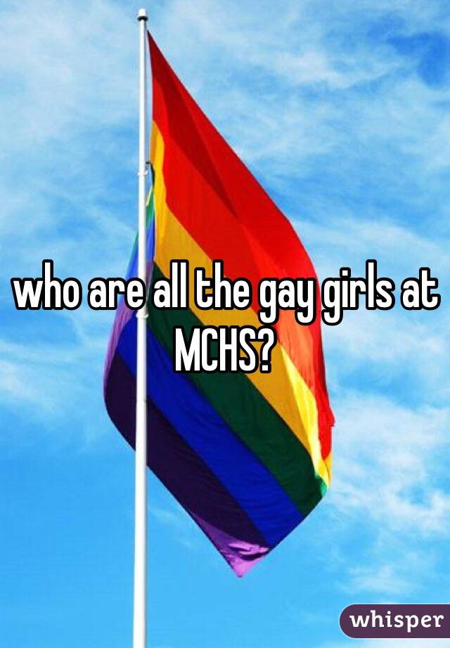 who are all the gay girls at MCHS?