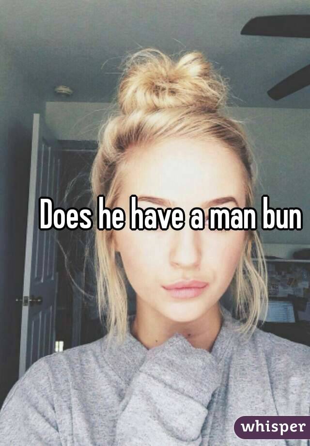 Does he have a man bun